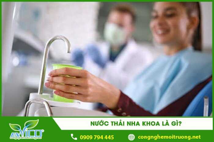 nuoc thai nha khoa la gi 1